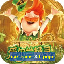 car race 3d jogo de carros